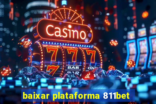 baixar plataforma 811bet